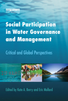 Social Participation in Water Governance and Management: Critical and Global Perspectives 1138380121 Book Cover