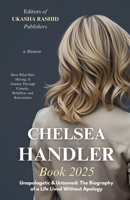 Chelsea Handler Book 2025 - Unapologetic & Untamed: The Biography of a Life Lived Without Apology: Have What She's Having: A Journey Through Comedy, Rebellion, and Reinvention 1967010080 Book Cover