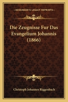 Die Zeugnisse Fur Das Evangelium Johannis (1866) 1161139699 Book Cover
