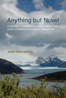 Anything but Novel: Pushing the Margins in Latin American Post-Utopian Historical Narrative 0817361073 Book Cover