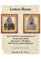 Letters Home: : The Civil War Correspondence of Lieutenant Colonel Alexander C. McAlister 1493755269 Book Cover
