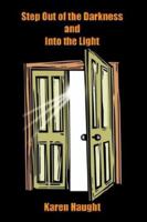 Step Out of the Darkness and Into the Light 1410723984 Book Cover
