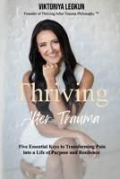 Thriving After Trauma: Five Essential Keys to Transforming Pain Into a Life of Purpose and Resilience B0DQFDS4ZT Book Cover