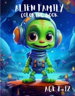 Alien Family Coloring Book: Awesome Alien Family Coloring book For Kids Age 8-12 B0CQ254GZ9 Book Cover