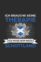 Schottland Notizbuch: Ich brauche keine Therapie, Ich muss nur nach Schottland Reise / 6x9 Zoll / 120 linierte Seiten 1709905573 Book Cover