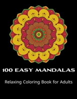 100 Easy Mandalas Relaxing coloring-book for Adults: Relaxing Coloring Book for Adults Relaxation with Easy and Fun Stress Relieving Mandala Coloring B08P8D733N Book Cover