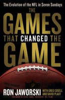 The Games That Changed the Game: The Evolution of the NFL in Seven Sundays 0345517962 Book Cover