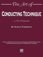 The Art of Conducting Technique: A New Perspective 1576237303 Book Cover