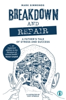 Breakdown and Repair: A Father's Tale of Stress and Success 1915680859 Book Cover