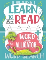 Learn to Read Word Search Alligator: Trace Letters: Alphabet Handwriting Practice workbook for kids (Activity Workbook for Beginning Readers Ages)) B088T18GFX Book Cover