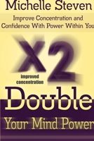 Double Your Mind Power: Improve Concentration and Confidence With Power Within You 130467875X Book Cover