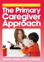 The Primary Caregiver Approach: Postive Relationships in the Early Years 1921613521 Book Cover