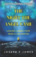 The Night The Angel Came: Lessons Learned From Angelic Encounters B0DQNP9328 Book Cover
