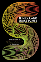 Slinkys and Snake Bombs: Weird but True Historical Facts 1398102997 Book Cover