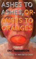 Ashes to Ashes, Oranges to Oranges 1940735033 Book Cover