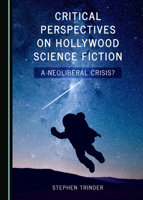 Critical Perspectives on Hollywood Science Fiction: A Neoliberal Crisis? 1527543684 Book Cover