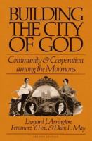 Building the City of God: Community and Cooperation Among the Mormons 0877475903 Book Cover