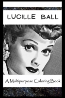 A Multipurpose Coloring Book: Legendary Lucille Ball Inspired Creative Illustrations null Book Cover