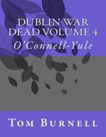 Dublin War Dead Volume 4 : O'Connell-Yule 1717533973 Book Cover