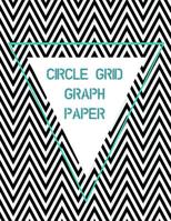 Circle Grid Graph Paper: Keep a Record of Your Beautiful Designs 1094711136 Book Cover
