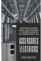 Ascensores Eléctricos: Documentación para legalización y modificaciones de importancia 8409164744 Book Cover