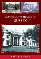 Lost Country Houses of Sussex 1398126578 Book Cover