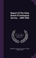 Report of the State Board of Geological Survey ... 1899-1908 1355684781 Book Cover