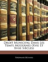 Droit Municipal Dans Les Temps Modernes: XVI Et XVII Siecles (1866) 1161141960 Book Cover