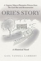Orie's Story: A Virginia Tobacco Plantation Princess Faces the Civil War and Reconstruction 154285301X Book Cover