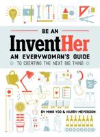 Be an InventHer: An Everywoman's Guide to Creating the Next Big Thing 1632172755 Book Cover