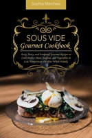 Sous Vide Gourmet Cookbook: Easy, Tasty, and Foolproof Gourmet Recipes to Cook Perfect Meat, Seafood, and Vegetables in Low Temperature for Your Whole Family. 1802863745 Book Cover