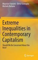 Extreme Inequalities in Contemporary Capitalism: Should We Be Concerned About the Rich? 3319288105 Book Cover