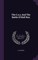 The C.S.A. and the Battle of Bull Run 1357053533 Book Cover