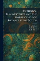 Cathodo-Luminescence and the Luminescence of Incandescent Solids 102554465X Book Cover