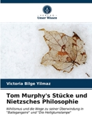 Tom Murphy's Stücke und Nietzsches Philosophie: Nihilismus und die Wege zu seiner Überwindung in "Bailegangaire" und "Die Heiligtumslampe" 6202784571 Book Cover