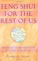 Feng Shui for the Rest of Us: What You Can Do Right Now to Change Your Life 1594111324 Book Cover
