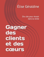 Gagner des clients et des cœurs: Dix clés pour réussir dans la vente (French Edition) B0CMLYKVTD Book Cover