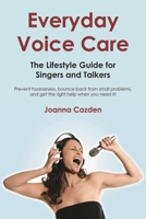 Everyday Voice Care: The Lifestyle Guide for Singers and Talkers 1458443183 Book Cover