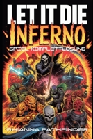 LET IT DIE: INFERNO SPIEL KOMPLETTLÖSUNG: Beherrsche die PvP-Arena und Raids mit Expertentaktiken, Hybrid-Ausrüstungen und siegreichen Meta-Fortschrittsstrategien. (German Edition) B0G5WHR1W1 Book Cover