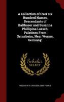 A Collection of Over Six Hundred Names, Descendants of Balthaser and Susanna Phillipina Loesch, Palatines from Gernsheim, Near Worms, Germany; 1296758230 Book Cover
