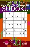 Puzzlebooks Press Sudoku 300 Hard Puzzles Volume 17: Train Your Brain! 1091559627 Book Cover