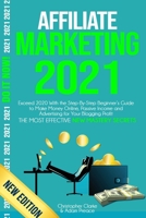 Affiliate Marketing 2021: Exceed 2020 With the Step-By-Step Beginner's Guide to Make Money Online, Passive Income and Advertising for Your Blogging Profit B08GDKGFWL Book Cover