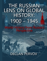 The Russian Lens on Global History: 1900 – 1945: World History from Russia’s Perspective B0HBF7ZYYX Book Cover