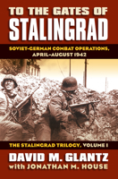 To the Gates of Stalingrad: Soviet-German Combat Operations, April-August 1942 (Modern War Studies) 0700616306 Book Cover