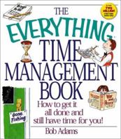 The Everything Time Management Book: How to Get It All Done and Still Have Time for You! (Everything Series) 1580624928 Book Cover