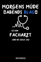 Morgens m�de abends blau ich bin Facharzt und ne geile Sau: A5 Monatsplaner 120 Seiten mit Spalten f�r Monatsziele, Termine, Veranstaltungen, Notizen und Wochen�bersicht. Ideal f�r �rzte und Mediziner 1709044616 Book Cover