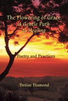 The Flowering Of Grace: A Gentle Path To Healing 1883423163 Book Cover