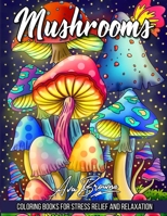 Mushrooms Coloring Book: Adult Coloring Book Featuring Mushrooms, Snails, and More For Stress Relief And Relaxation B09SNY8YX6 Book Cover
