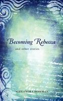 Becoming Rebecca: And Other Stories 1470057352 Book Cover