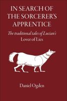 In Search of the Sorcerer's Apprentice: The Traditional Tales of Lucian's Lover of Lies 190512516X Book Cover